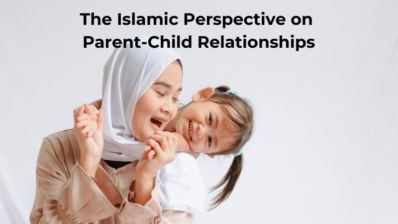 The Islamic Perspective on Parent-Child Relationships