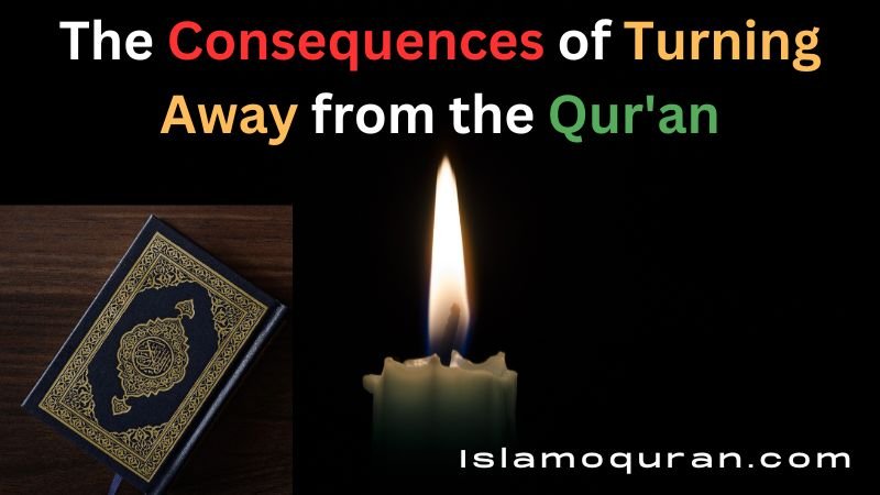 The Consequences of Turning Away from the Qur'an