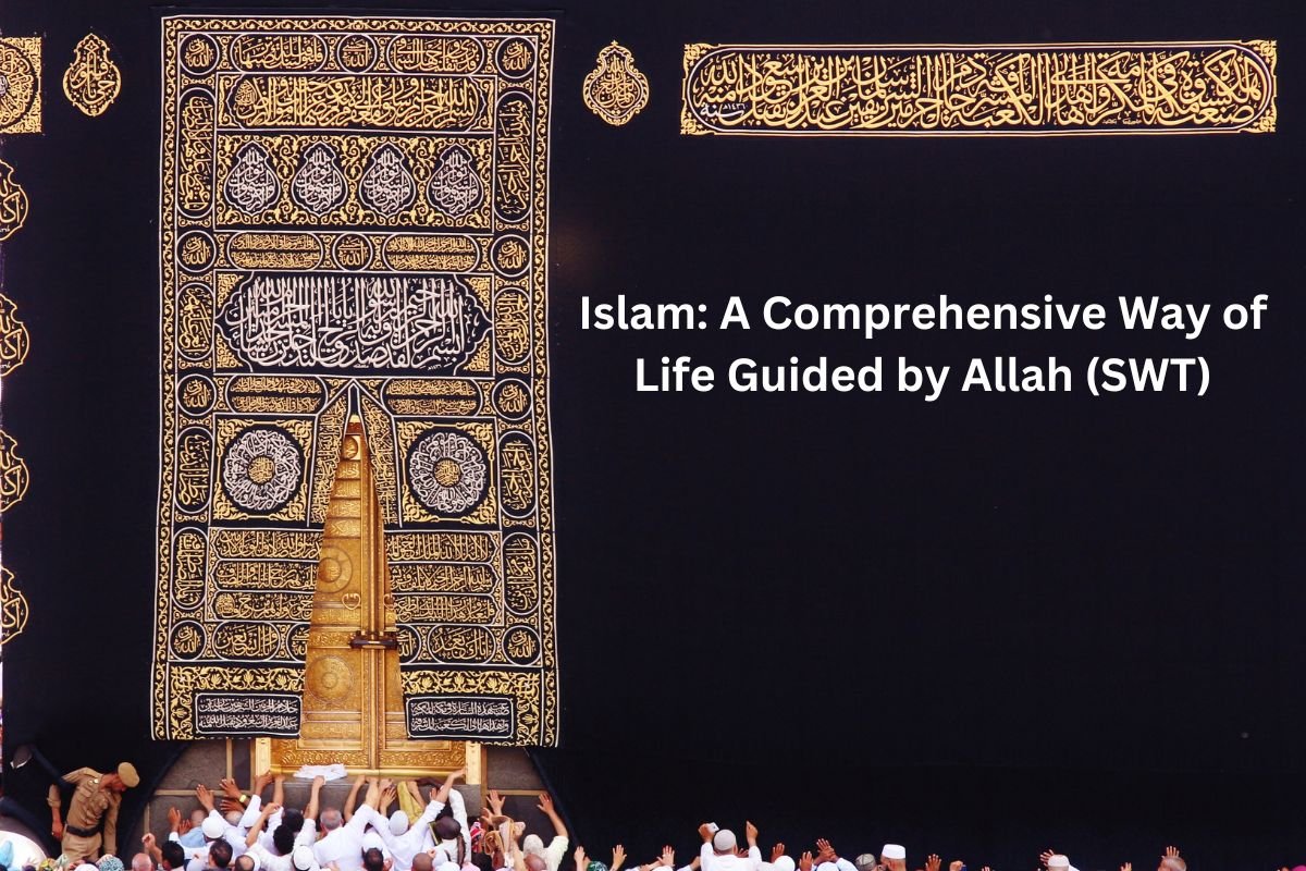 Islam: A Comprehensive Way of Life Guided by Allah (SWT)