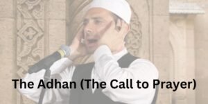 The Adhan (The Call to Prayer)