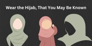 Wear the Hijab, That You May Be Known