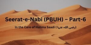 Seerat-e-Nabi (PBUH) – Part-6 (1)